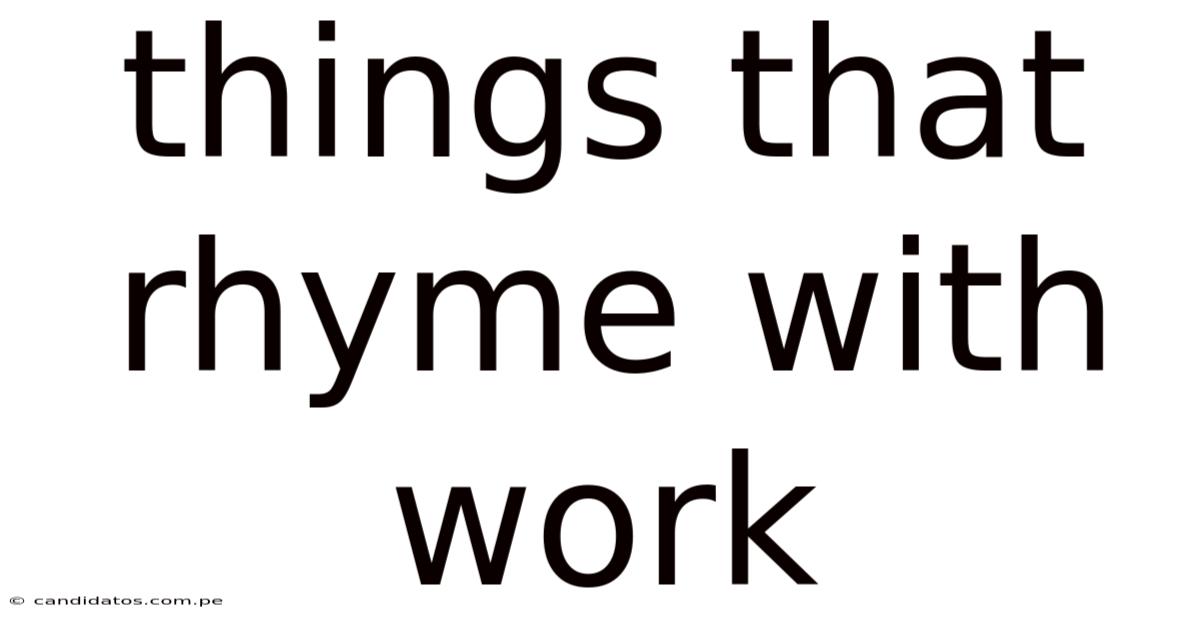 Things That Rhyme With Work