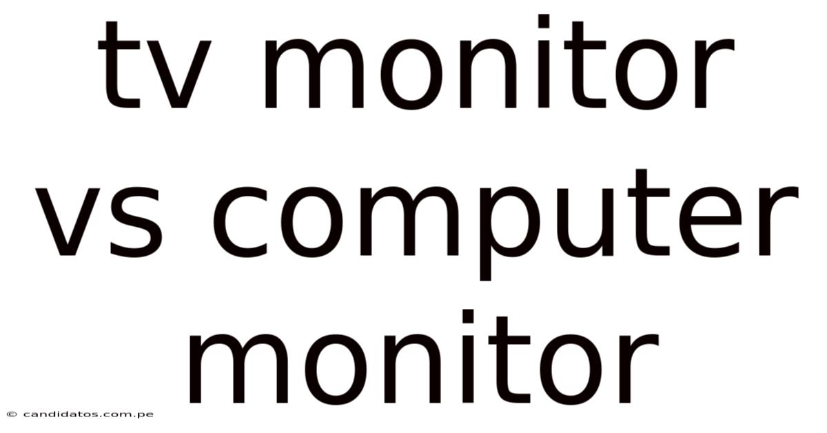 Tv Monitor Vs Computer Monitor