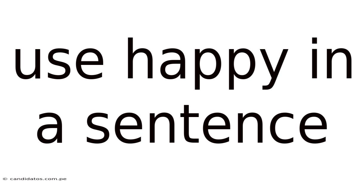 Use Happy In A Sentence