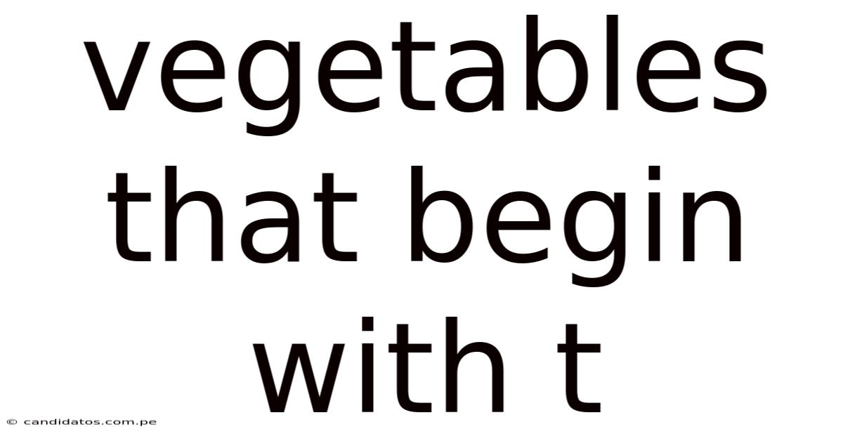 Vegetables That Begin With T
