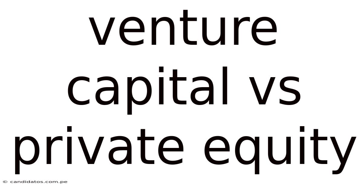 Venture Capital Vs Private Equity