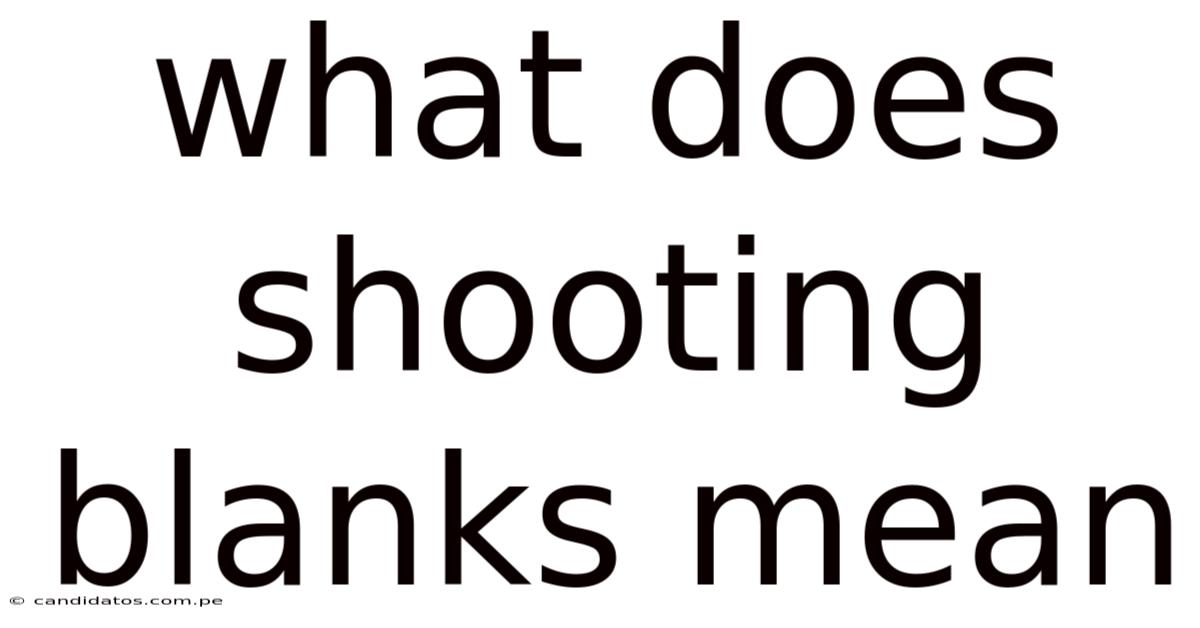 What Does Shooting Blanks Mean