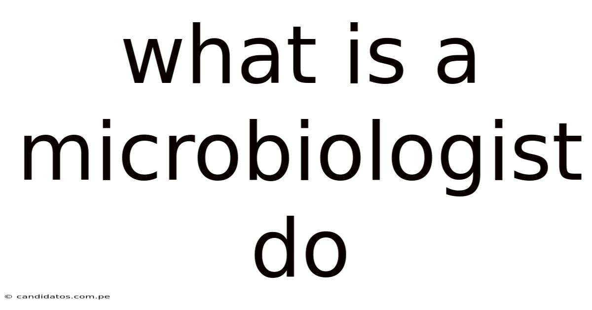 What Is A Microbiologist Do