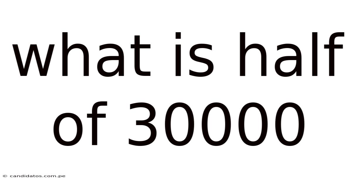 What Is Half Of 30000