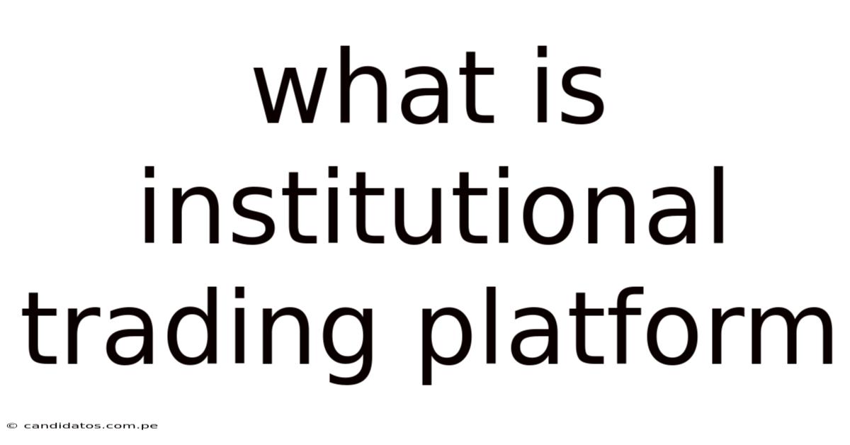 What Is Institutional Trading Platform