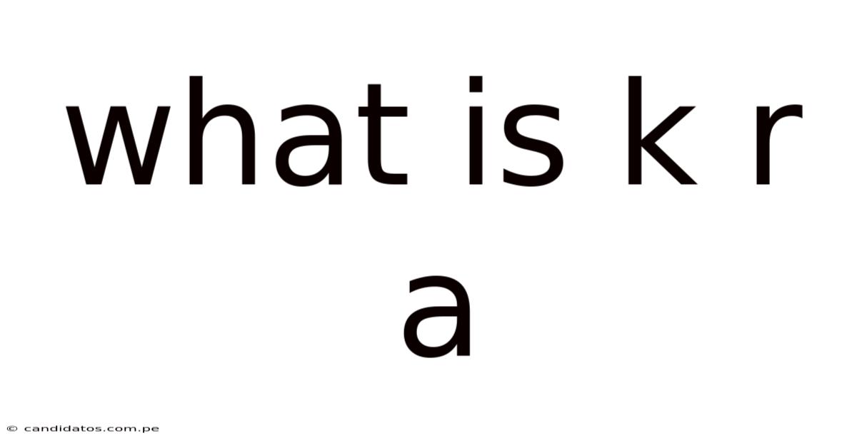 What Is K R A