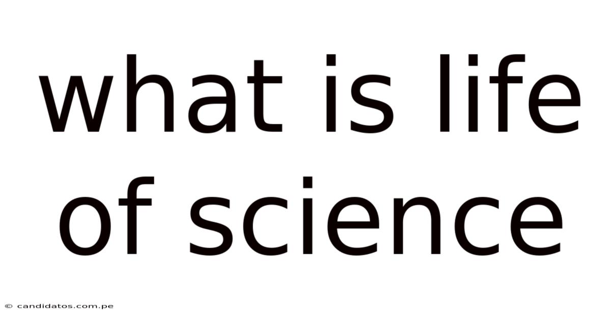 What Is Life Of Science