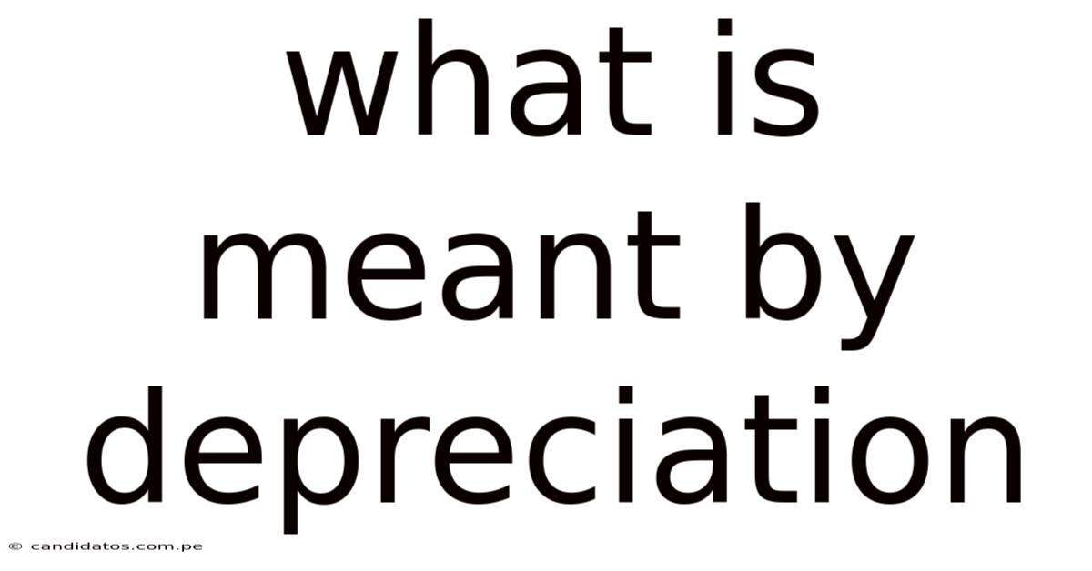 What Is Meant By Depreciation
