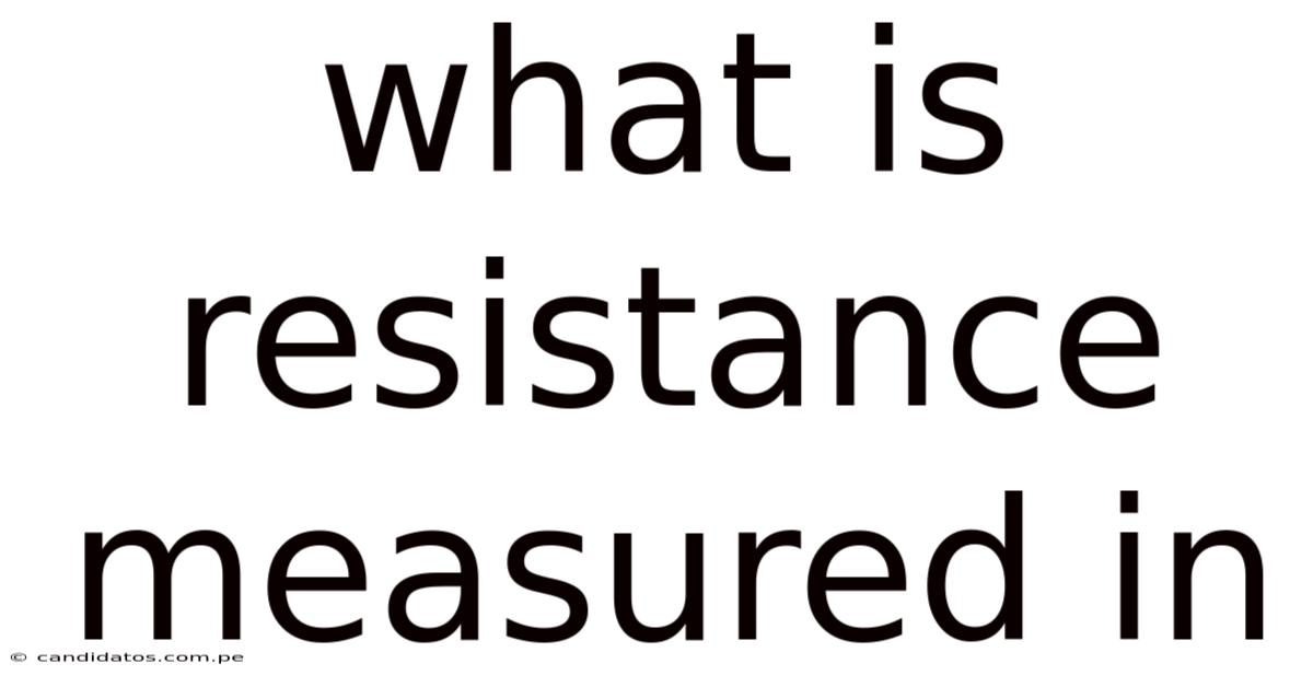 What Is Resistance Measured In