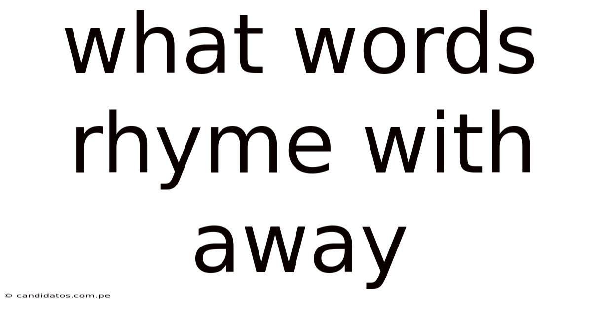 What Words Rhyme With Away