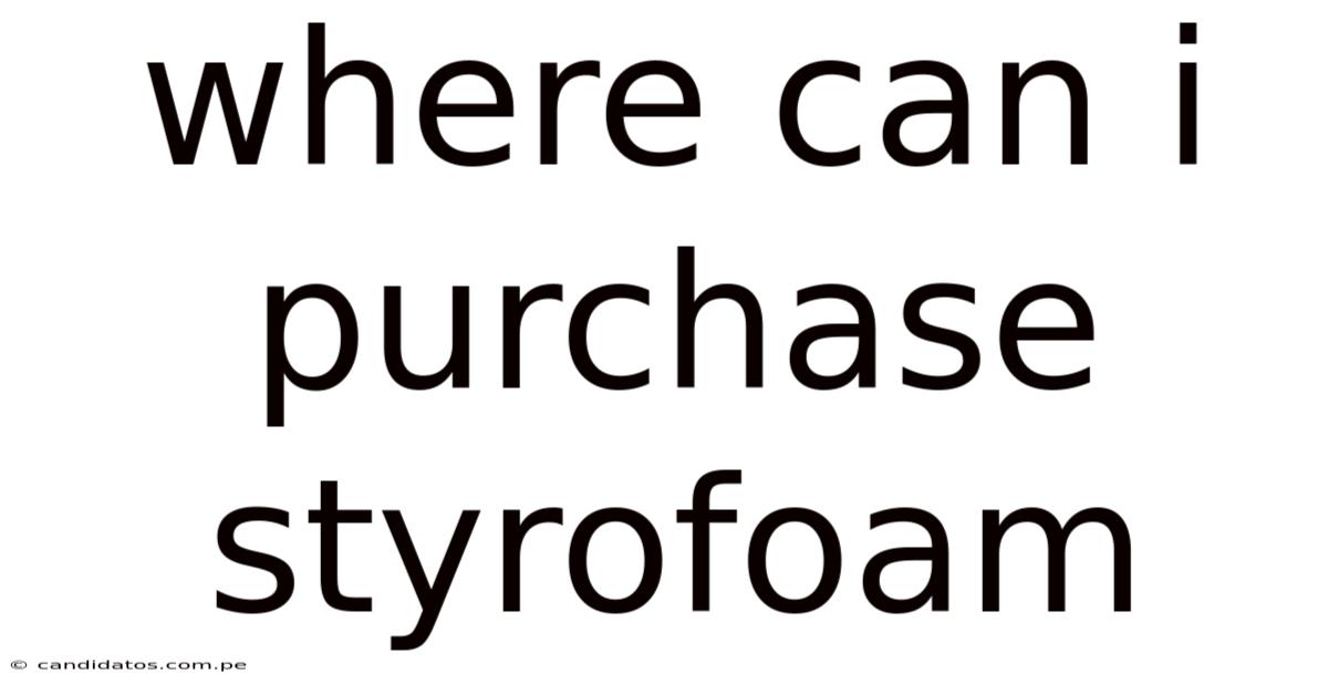 Where Can I Purchase Styrofoam