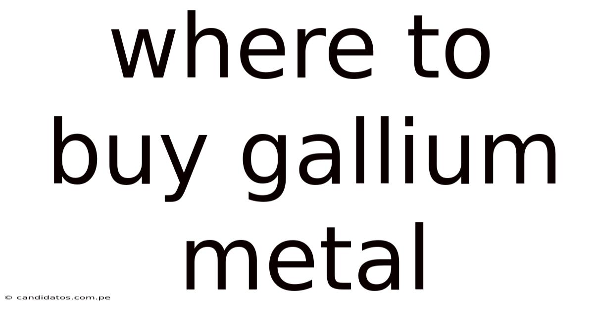 Where To Buy Gallium Metal
