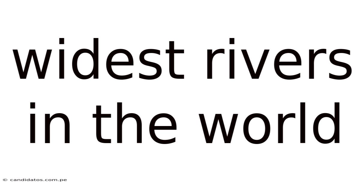 Widest Rivers In The World