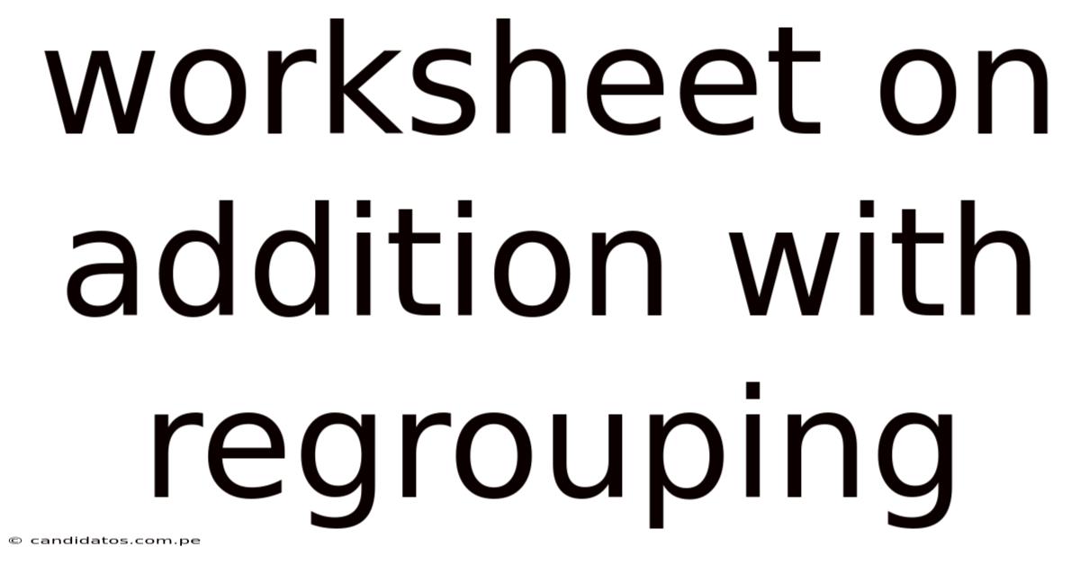 Worksheet On Addition With Regrouping