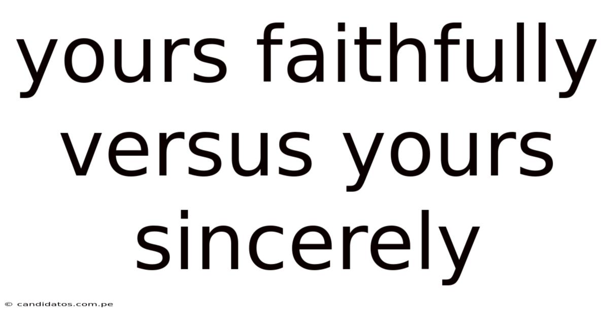 Yours Faithfully Versus Yours Sincerely